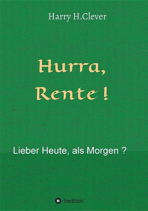 Hurra Rente ! Lieber Heute, als Morgen ! (Paperback)