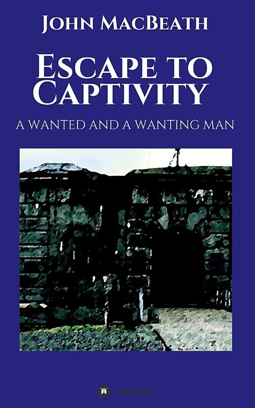 Escape to Captivity A WANTED AND A WANTING MAN (Paperback)