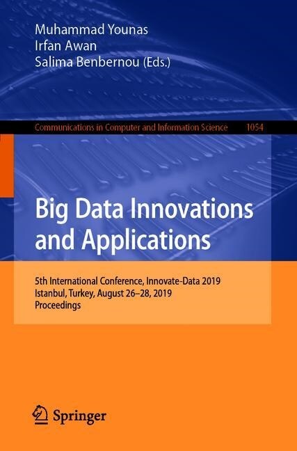 Big Data Innovations and Applications: 5th International Conference, Innovate-Data 2019, Istanbul, Turkey, August 26-28, 2019, Proceedings (Paperback, 2019)