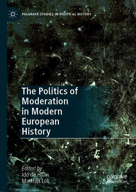 The Politics of Moderation in Modern European History (Hardcover, 2019)