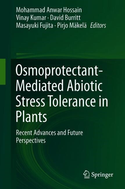 Osmoprotectant-Mediated Abiotic Stress Tolerance in Plants: Recent Advances and Future Perspectives (Hardcover, 2019)