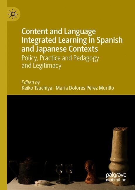 Content and Language Integrated Learning in Spanish and Japanese Contexts: Policy, Practice and Pedagogy (Hardcover, 2019)