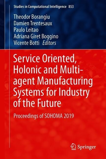 Service Oriented, Holonic and Multi-Agent Manufacturing Systems for Industry of the Future: Proceedings of Sohoma 2019 (Hardcover, 2020)