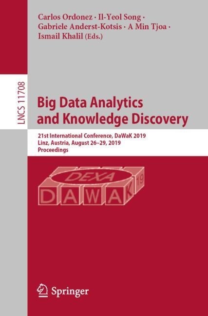 Big Data Analytics and Knowledge Discovery: 21st International Conference, Dawak 2019, Linz, Austria, August 26-29, 2019, Proceedings (Paperback)