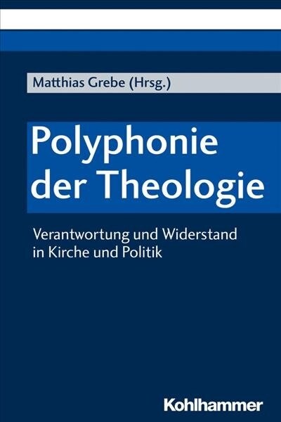 Polyphonie Der Theologie: Verantwortung Und Widerstand in Kirche Und Politik (Paperback)