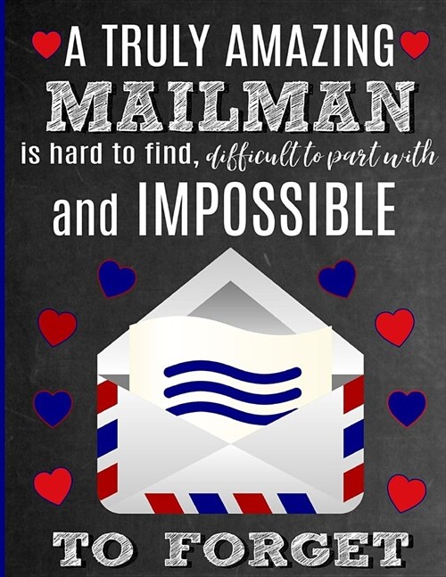 A Truly Amazing Mailman Is Hard To Find, Difficult To Part With And Impossible To Forget: Thank You Appreciation Gift for Mail Carriers, Postal Servic (Paperback)