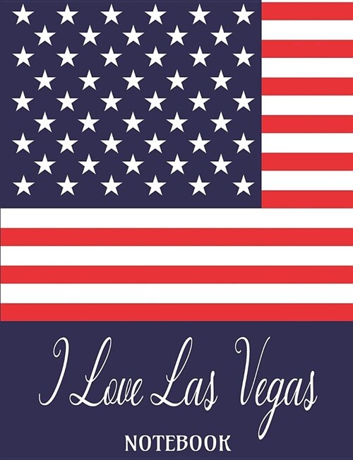 I Love Las Vegas - Notebook: Composition/Exercise book, Notebook and Journal for All Ages, College Lined 150 pages 7.44 x 9.69 - I Love Las Vegas U (Paperback)