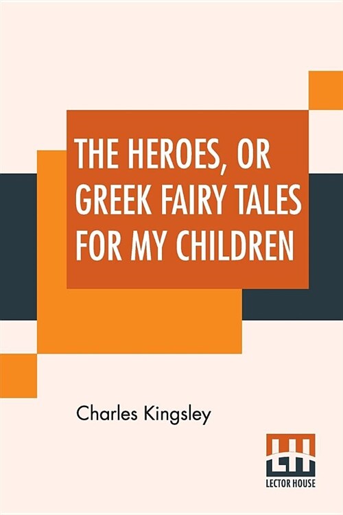 The Heroes, Or Greek Fairy Tales For My Children (Paperback)