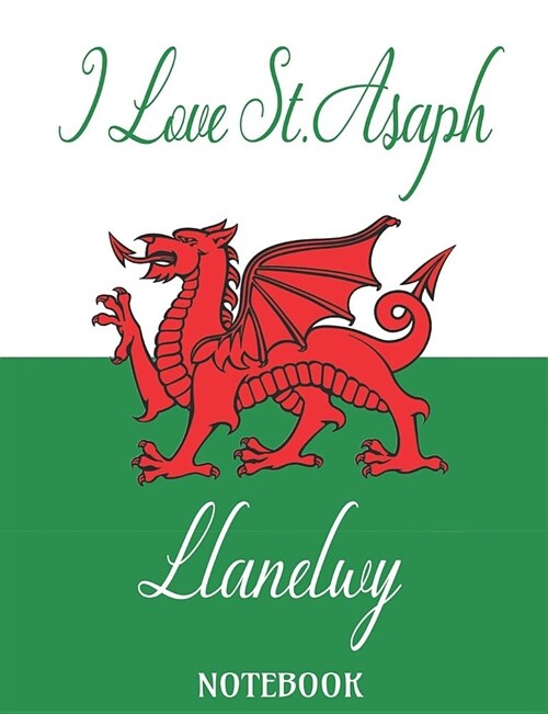 I Love St. Asaph Llanelwy - Notebook: Composition/Exercise book, Notebook and Journal for All Ages, College Lined 150 pages 7.44 x 9.69 (Paperback)