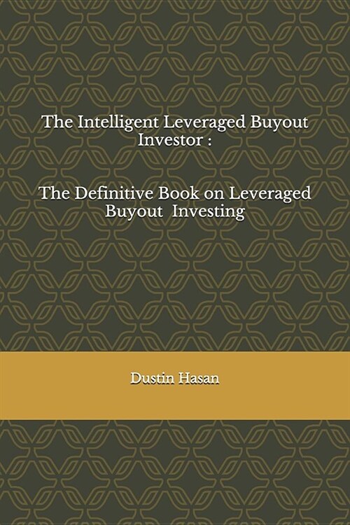 The Intelligent Leveraged Buyout Investor: The Definitive Book on Leveraged Buyout Investing (Paperback)
