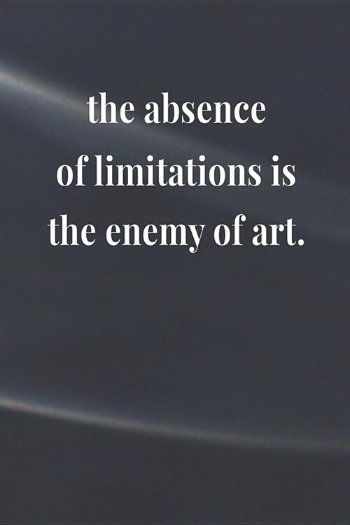 The Absence Of Limitations Is The Enemy Of Art: Daily Success, Motivation and Everyday Inspiration For Your Best Year Ever, 365 days to more Happiness (Paperback)