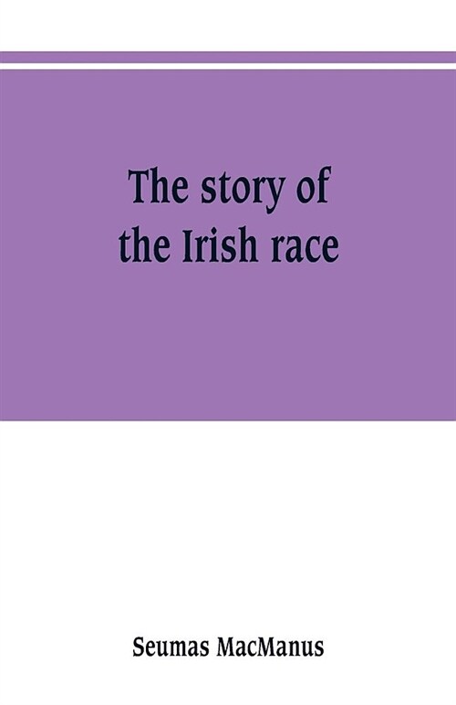 The story of the Irish race: a popular history of Ireland (Paperback)