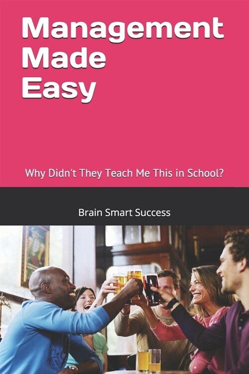 Management Made Easy: Why Didnt They Teach Me This in School? (Paperback)