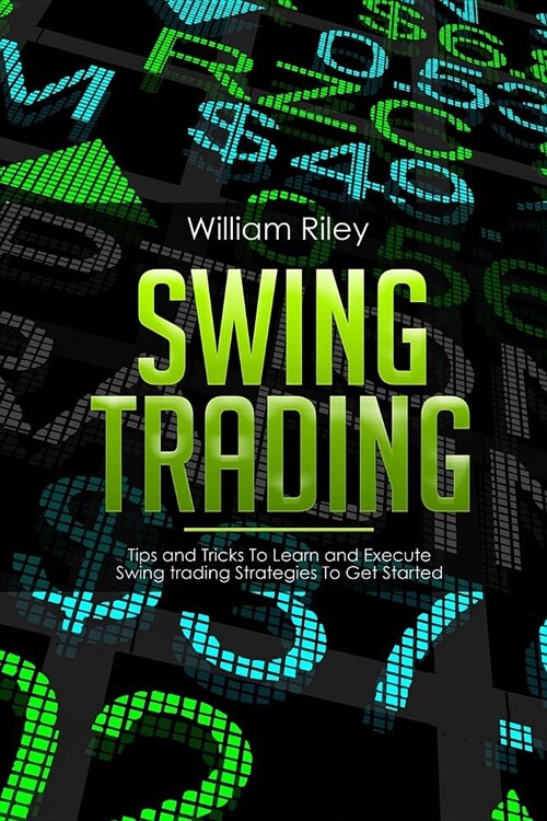 Swing Trading: Tips and Tricks to Learn and Execute Swing Trading Strategies to Get Started (Paperback)