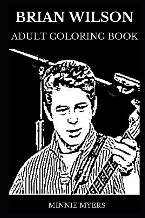 Brian Wilson Adult Coloring Book: Legendary American Surf Rock Artist and Beach Boys Star, Famous Singer and Cultural Icon Inspired Adult Coloring Boo (Paperback)