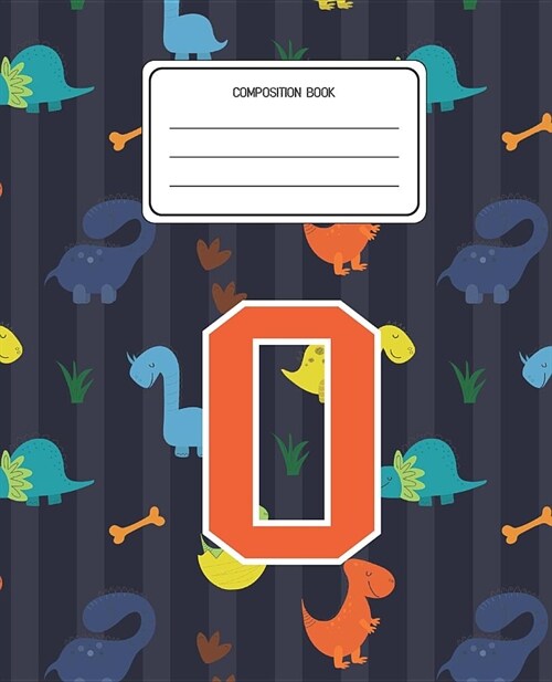 Composition Book O: Dinosaurs Animal Pattern Composition Book Letter O Personalized Lined Wide Rule Notebook for Boys Kids Back to School (Paperback)