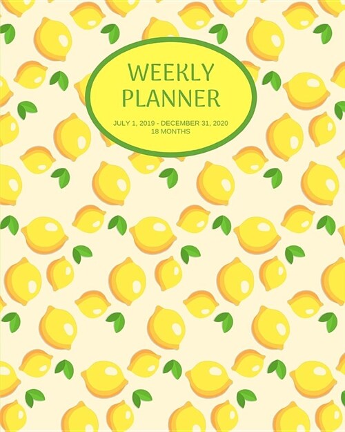 Weekly Planner: Lemons; 18 months; July 1, 2019 - December 31, 2020; 8 x 10 (Paperback)