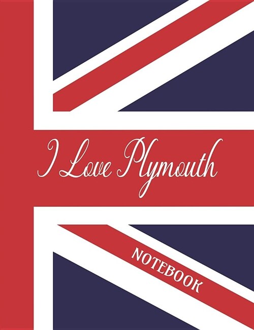 I Love Plymouth - Notebook: Composition/Exercise book, Notebook and Journal for All Ages, College Lined 150 pages 7.44 x 9.69 (Paperback)