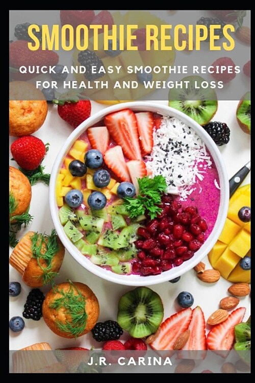 Smoothie Recipes: Quick and Easy Smoothie Recipes for Health and Weight Loss (Paperback)