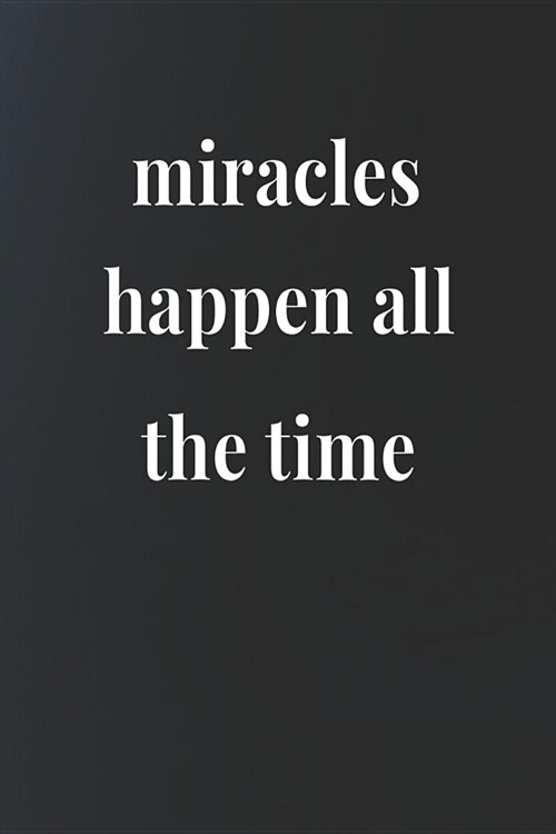 Miracles Happen All The Time: Daily Success, Motivation and Everyday Inspiration For Your Best Year Ever, 365 days to more Happiness Motivational Ye (Paperback)