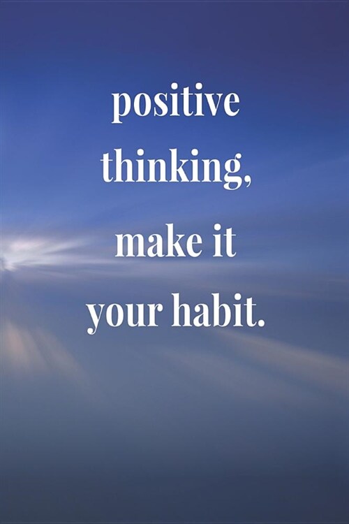 Positive Thinking, Make It Your Habit.: Daily Success, Motivation and Everyday Inspiration For Your Best Year Ever, 365 days to more Happiness Motivat (Paperback)