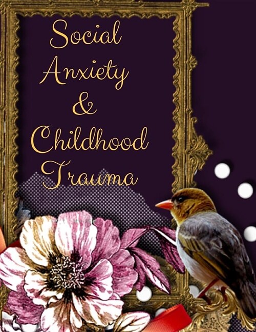 Social Anxiety and Childhood Trauma Workbook: Ideal and Perfect Gift for Social Anxiety and Childhood Trauma Workbook Best Social Anxiety and Childhoo (Paperback)