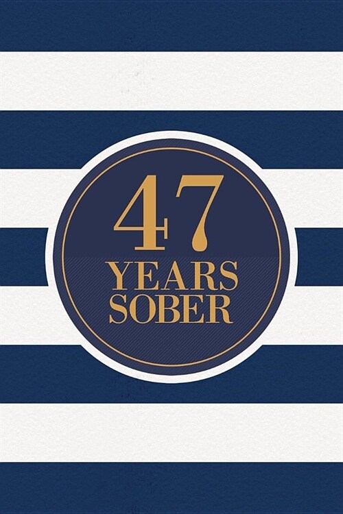 47 Years Sober: Lined Journal / Notebook / Diary - 47th Year of Sobriety - Fun Practical Alternative to a Card - Sobriety Gifts For Me (Paperback)