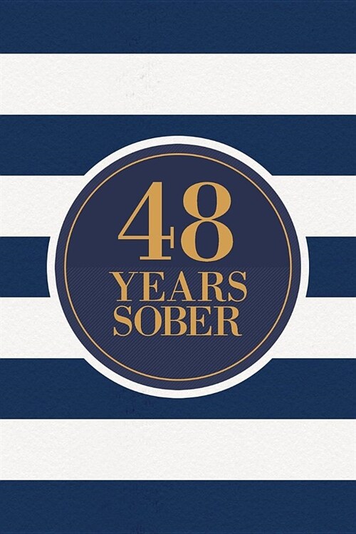 48 Years Sober: Lined Journal / Notebook / Diary - 48th Year of Sobriety - Fun Practical Alternative to a Card - Sobriety Gifts For Me (Paperback)