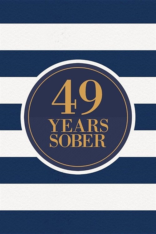 49 Years Sober: Lined Journal / Notebook / Diary - 49th Year of Sobriety - Fun Practical Alternative to a Card - Sobriety Gifts For Me (Paperback)