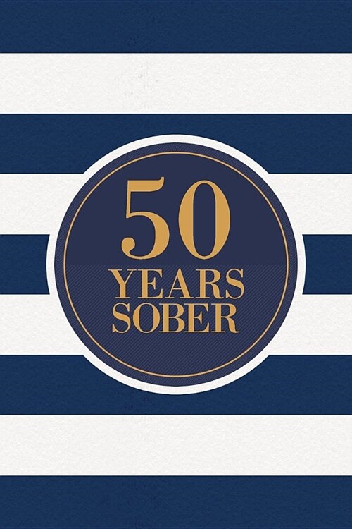 50 Years Sober: Lined Journal / Notebook / Diary - 50th Year of Sobriety - Fun Practical Alternative to a Card - Sobriety Gifts For Me (Paperback)