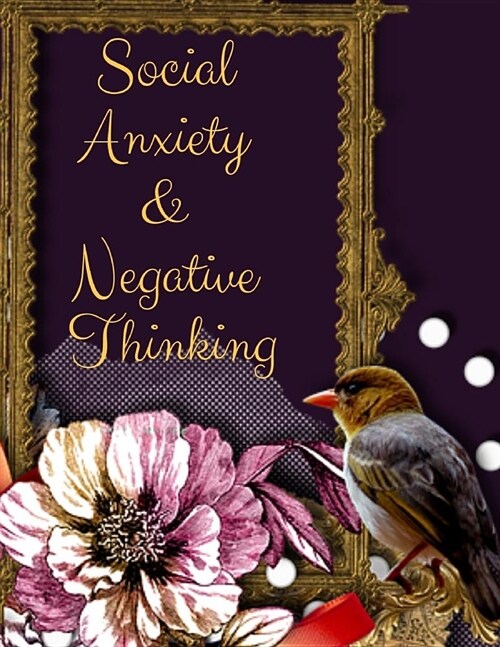 Social Anxiety and Negative Thinking Workbook: Ideal and Perfect Gift for Social Anxiety and Negative Thinking Workbook Best Social Anxiety and Negati (Paperback)