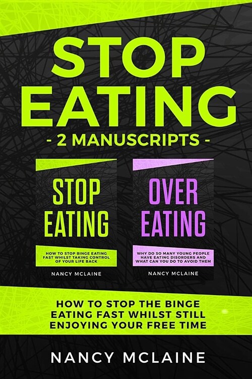 Stop Eating: (2 manuscripts) How to stop the binge eating fast whilst still enjoying your free time (Paperback)