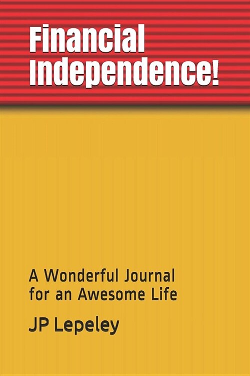 Financial Independence!: A Wonderful Journal for an Awesome Life (Paperback)