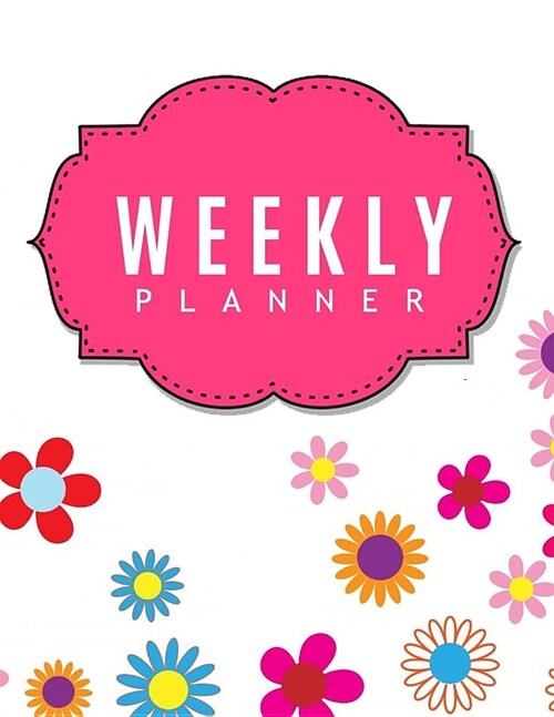 Weekly Planner: 48-Weekly Schedule Organizer Undated Planner Unique Customized Cover-Themed Colored Interior Border Volume 8 Pretty Fl (Paperback)