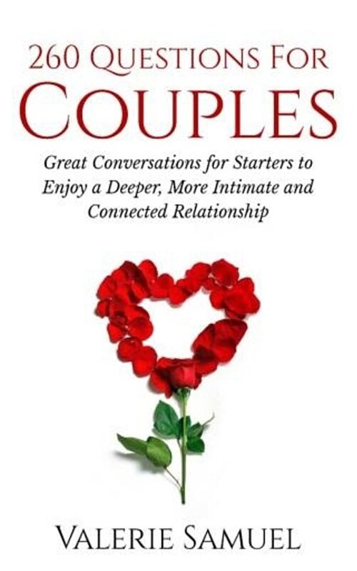 260 Questions for Couples: Great Conversations for Starters to Enjoy a Deeper, More Intimate and Connected Relationship (Paperback)