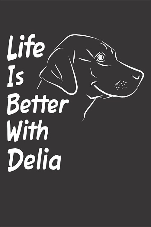 Life Is Better With Delia: Blank Dotted Female Dog Name Personalized & Customized Labrador Notebook Journal for Women, Men & Kids. Chocolate, Yel (Paperback)