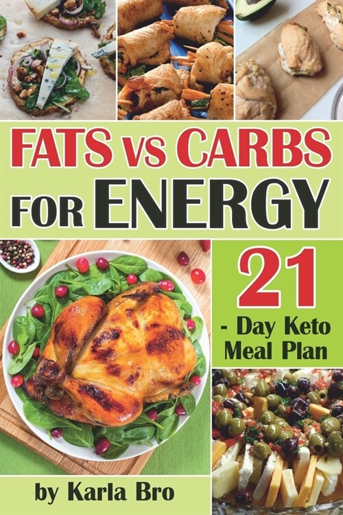 Fats vs Carbs for Energy: 21-Day Keto Meal Plan (Paperback)