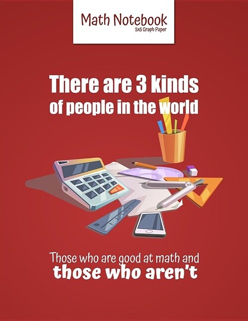 There are 3 kinds of people in the world Those who are good at math and those who arent: 5 squares per inch graph paper (used in mathematics, enginee (Paperback)