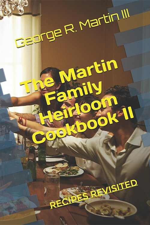 The Martin Family Heirloom Cookbook II: Recipes Revisited (Paperback)