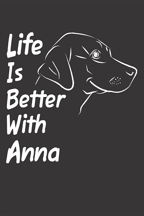 Life Is Better With Anna: Blank Dotted Female Dog Name Personalized & Customized Labrador Notebook Journal for Women, Men & Kids. Chocolate, Yel (Paperback)
