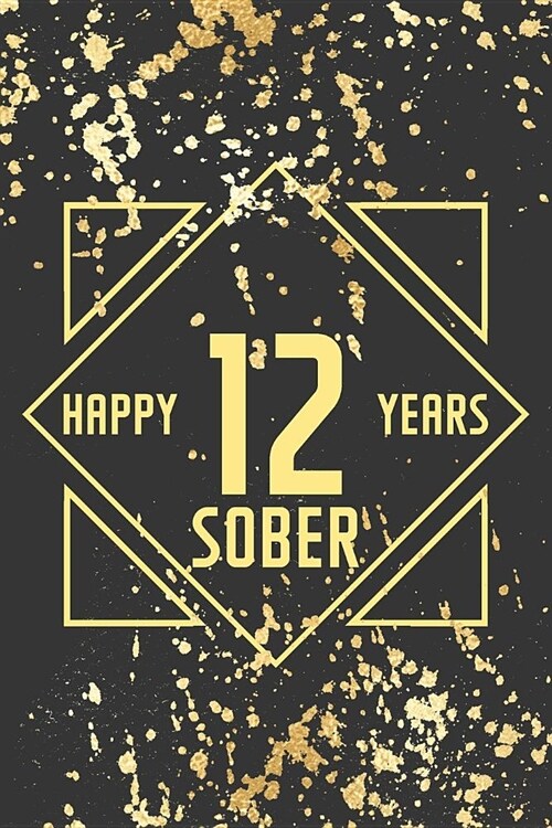Happy 12 Years Sober: Lined Journal / Notebook / Diary - 12th Year of Sobriety - Fun Practical Alternative to a Card - Sobriety Gifts For Me (Paperback)