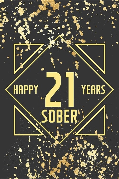 Happy 21 Years Sober: Lined Journal / Notebook / Diary - 21st Year of Sobriety - Fun Practical Alternative to a Card - Sobriety Gifts For Me (Paperback)