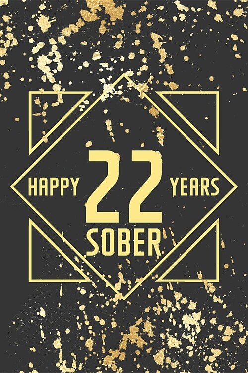Happy 22 Years Sober: Lined Journal / Notebook / Diary - 22nd Year of Sobriety - Fun Practical Alternative to a Card - Sobriety Gifts For Me (Paperback)