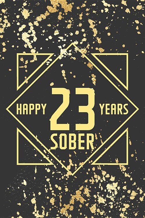 Happy 23 Years Sober: Lined Journal / Notebook / Diary - 23rd Year of Sobriety - Fun Practical Alternative to a Card - Sobriety Gifts For Me (Paperback)