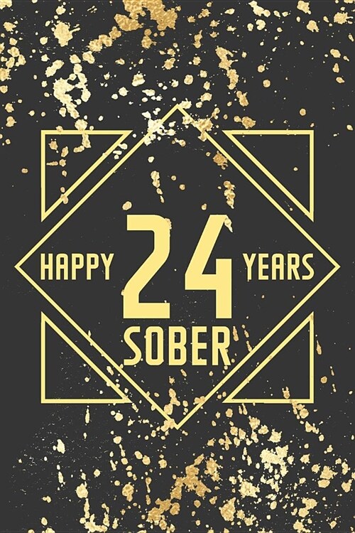Happy 24 Years Sober: Lined Journal / Notebook / Diary - 24th Year of Sobriety - Fun Practical Alternative to a Card - Sobriety Gifts For Me (Paperback)