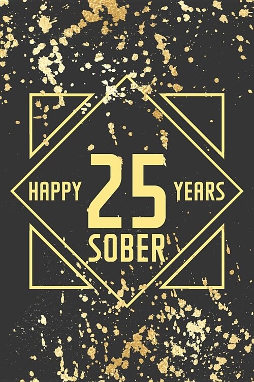 Happy 25 Years Sober: Lined Journal / Notebook / Diary - 25th Year of Sobriety - Fun Practical Alternative to a Card - Sobriety Gifts For Me (Paperback)