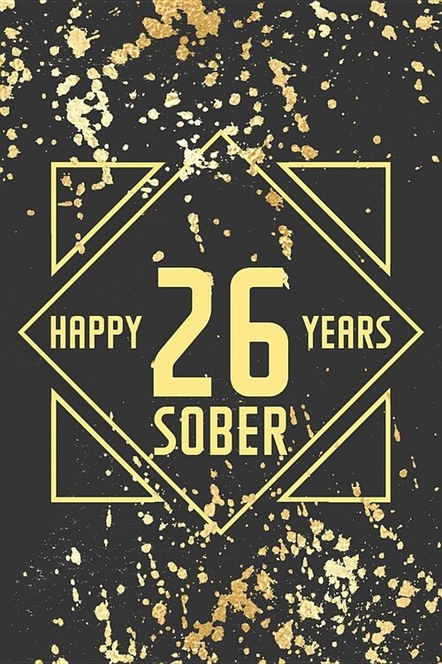 Happy 26 Years Sober: Lined Journal / Notebook / Diary - 26th Year of Sobriety - Fun Practical Alternative to a Card - Sobriety Gifts For Me (Paperback)