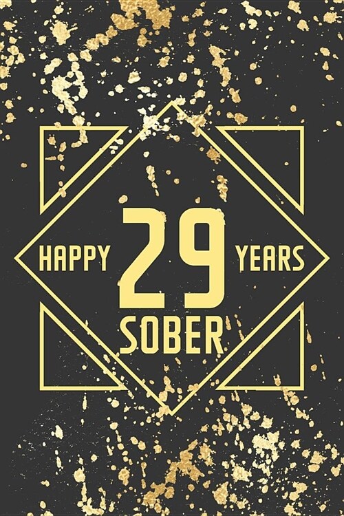 Happy 29 Years Sober: Lined Journal / Notebook / Diary - 29th Year of Sobriety - Fun Practical Alternative to a Card - Sobriety Gifts For Me (Paperback)