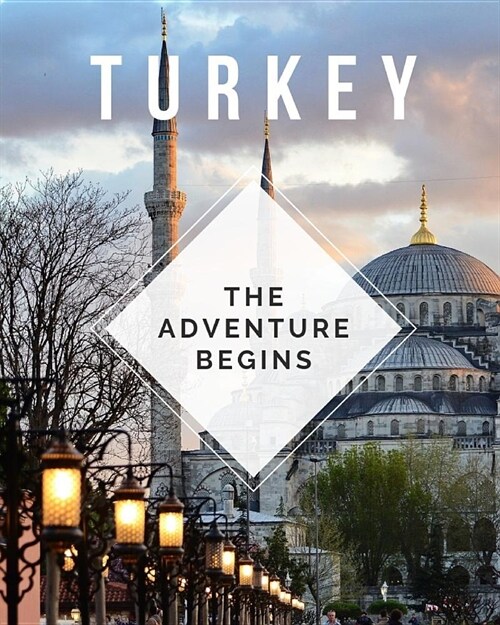 Turkey - The Adventure Begins: Trip Planner & Travel Journal To Plan Your Next Vacation In Detail Including Itinerary, Checklists, Calendar, Flight, (Paperback)