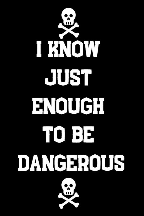 I Know Just Enough To Be Dangerous: Funny Dot Grid Notebook/Journal for Scientists (6x9 Inch. 15.24x22.86 cm.) White Paper 120 Blank Dotted Pages (WHI (Paperback)